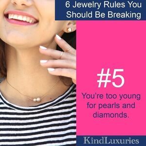 “You’re too young to wear pearls and diamonds”… NONSENSE we say!